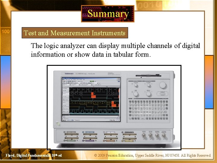 Summary Test and Measurement Instruments The logic analyzer can display multiple channels of digital