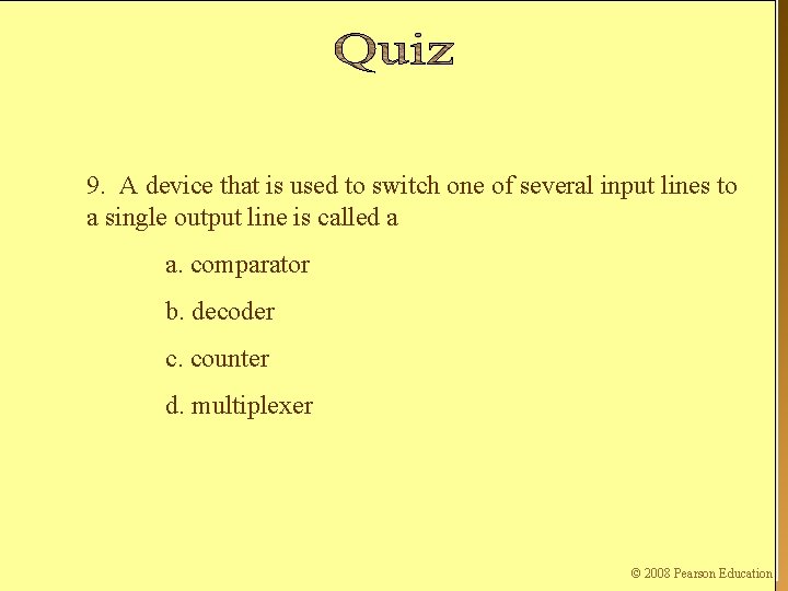 9. A device that is used to switch one of several input lines to