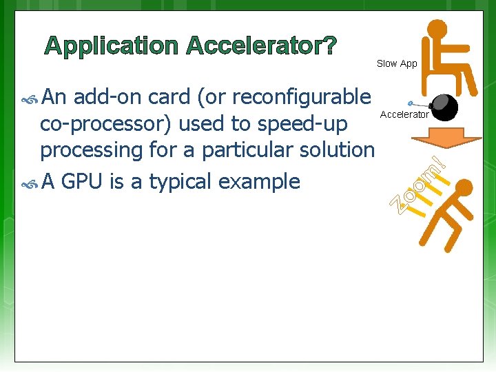 Application Accelerator? Slow App add-on card (or reconfigurable Accelerator co-processor) used to speed-up processing