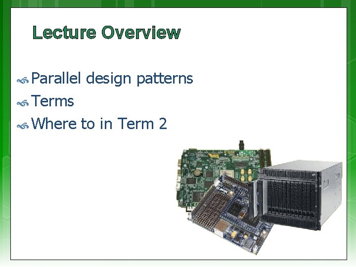 Lecture Overview Parallel design patterns Terms Where to in Term 2 