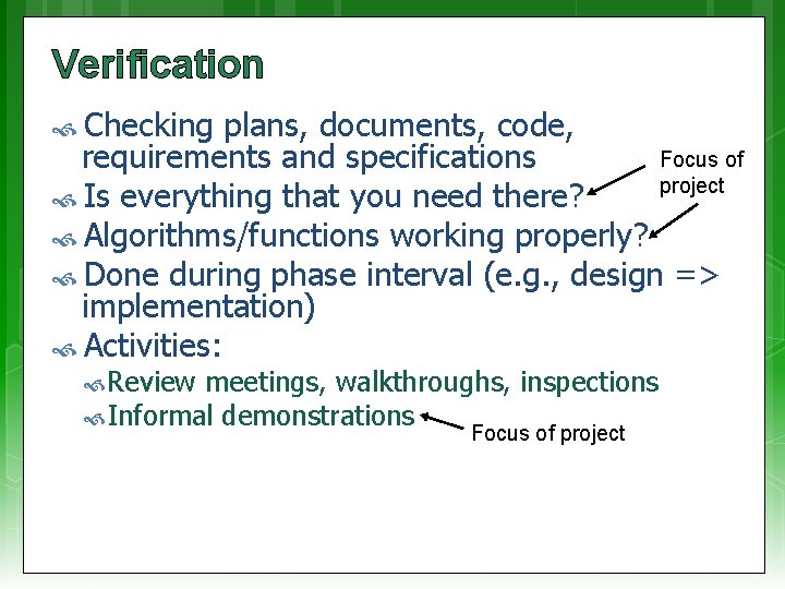 Verification Checking plans, documents, code, Focus of requirements and specifications project Is everything that