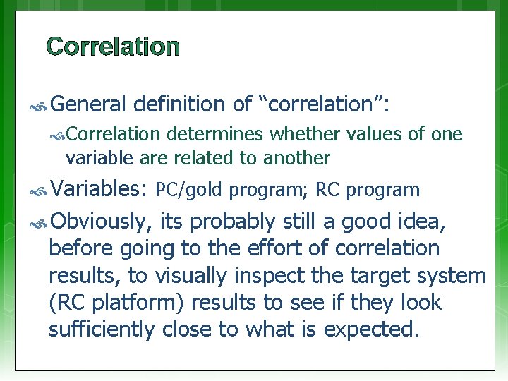 Correlation General definition of “correlation”: Correlation determines whether values of one variable are related