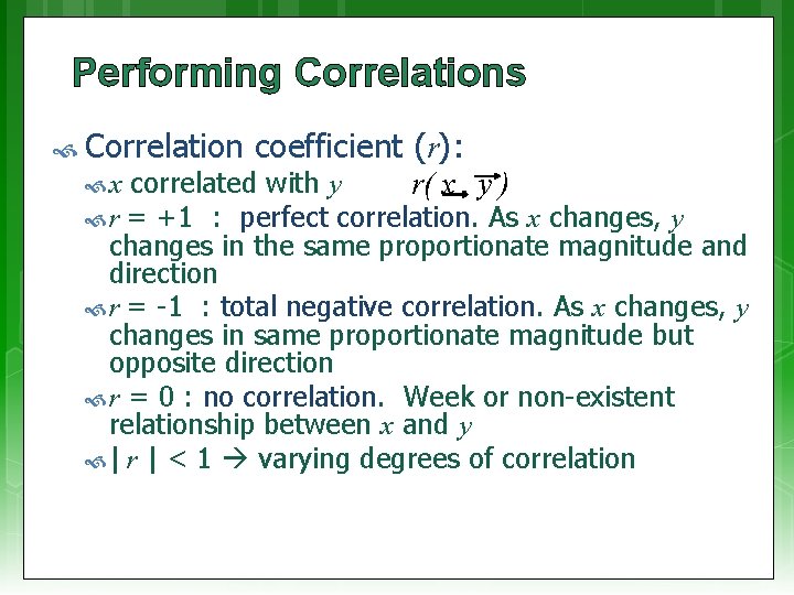 Performing Correlations Correlation coefficient (r): correlated with y r( x , y ) r