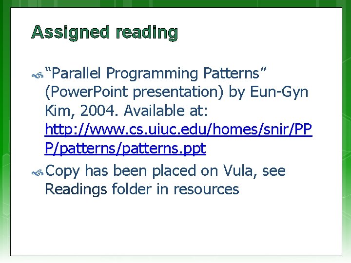 Assigned reading “Parallel Programming Patterns” (Power. Point presentation) by Eun-Gyn Kim, 2004. Available at: