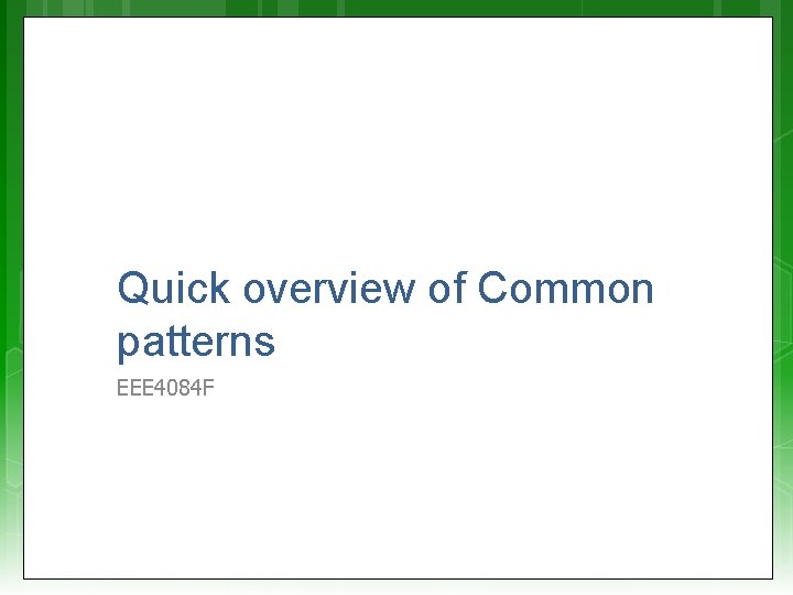 Quick overview of Common patterns EEE 4084 F 