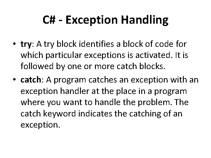 C# - Exception Handling • try: A try block identifies a block of code