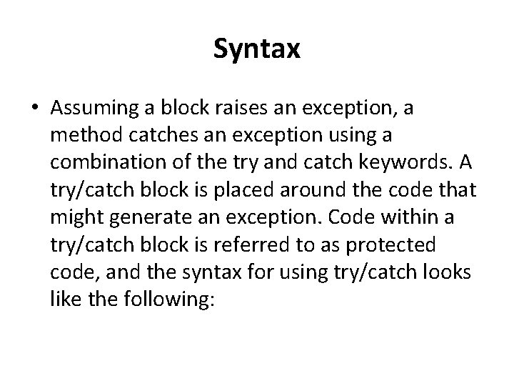 Syntax • Assuming a block raises an exception, a method catches an exception using