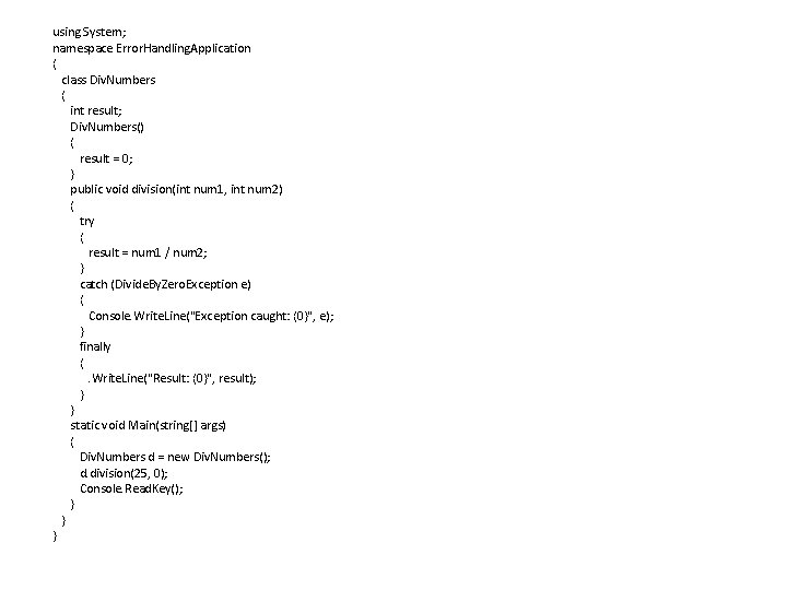 using System; namespace Error. Handling. Application { class Div. Numbers { int result; Div.