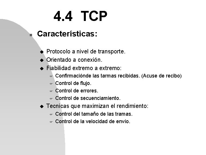 4. 4 TCP n Características: u u u Protocolo a nivel de transporte. Orientado