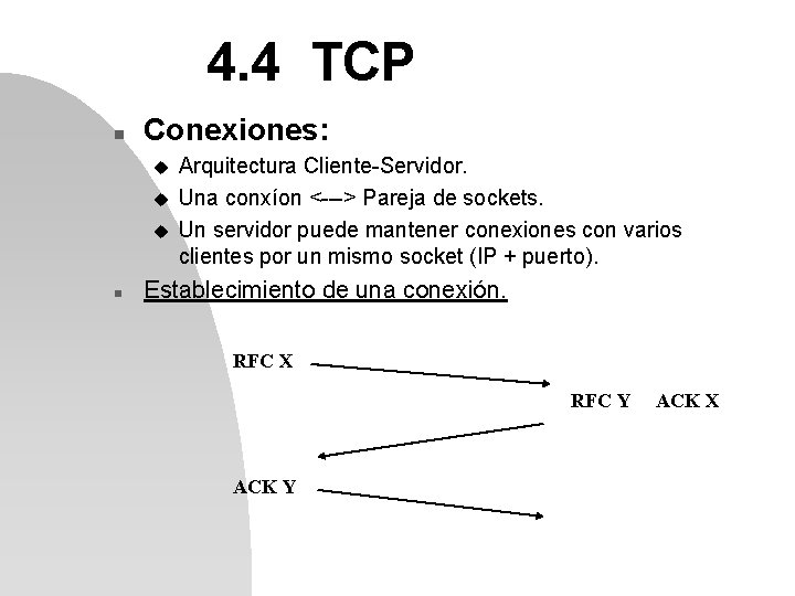4. 4 TCP n Conexiones: u u u n Arquitectura Cliente-Servidor. Una conxíon <--->