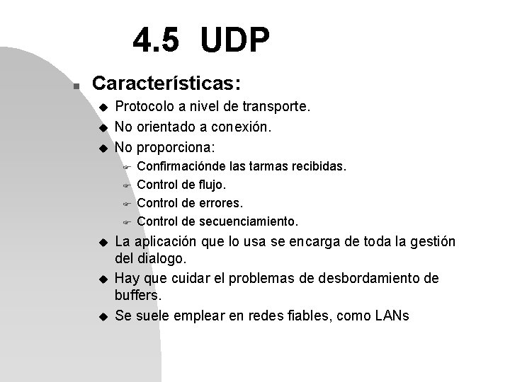 4. 5 UDP n Características: u u u Protocolo a nivel de transporte. No