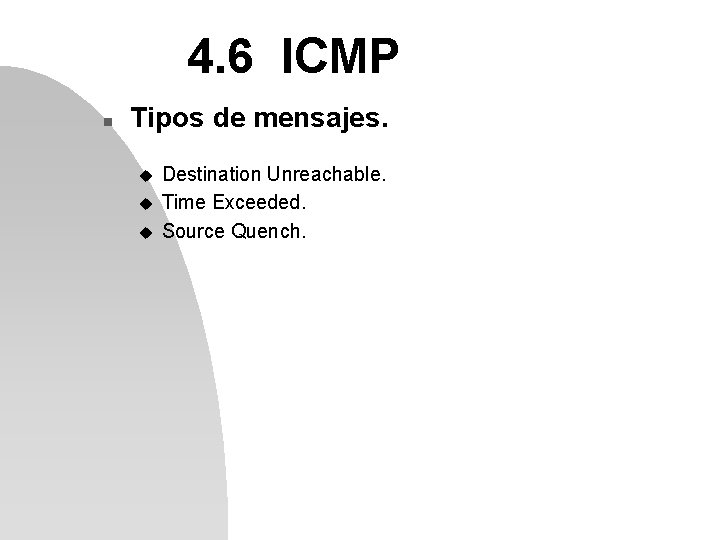 4. 6 ICMP n Tipos de mensajes. u u u Destination Unreachable. Time Exceeded.