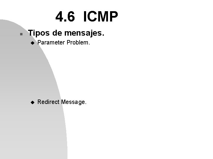 4. 6 ICMP n Tipos de mensajes. u Parameter Problem. u Redirect Message. 
