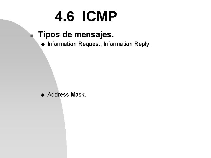 4. 6 ICMP n Tipos de mensajes. u Information Request, Information Reply. u Address