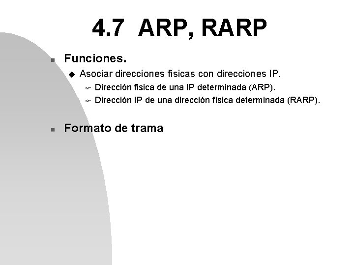 4. 7 ARP, RARP n Funciones. u Asociar direcciones físicas con direcciones IP. F