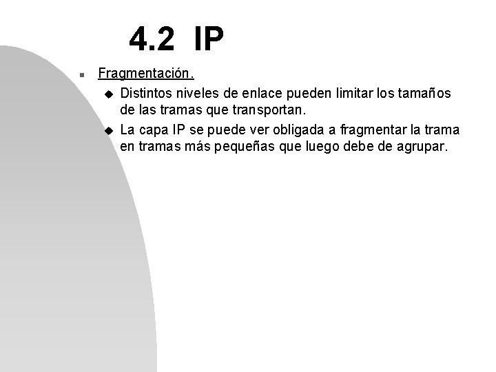 4. 2 IP n Fragmentación. u Distintos niveles de enlace pueden limitar los tamaños