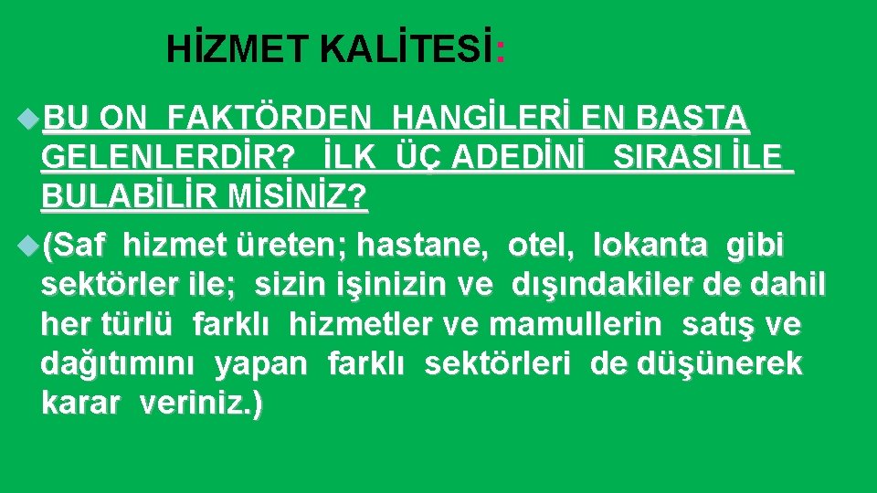 HİZMET KALİTESİ: BU ON FAKTÖRDEN HANGİLERİ EN BAŞTA GELENLERDİR? İLK ÜÇ ADEDİNİ SIRASI İLE