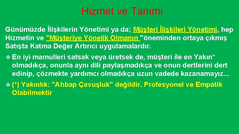 Hizmet ve Tanımı Günümüzde İlişkilerin Yönetimi ya da; Müşteri İlişkileri Yönetimi, hep Hizmetin ve