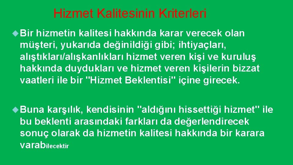 Hizmet Kalitesinin Kriterleri Bir hizmetin kalitesi hakkında karar verecek olan müşteri, yukarıda değinildiği gibi;