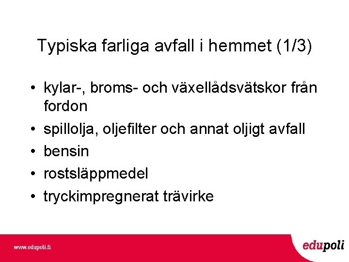 Typiska farliga avfall i hemmet (1/3) • kylar-, broms- och växellådsvätskor från fordon •