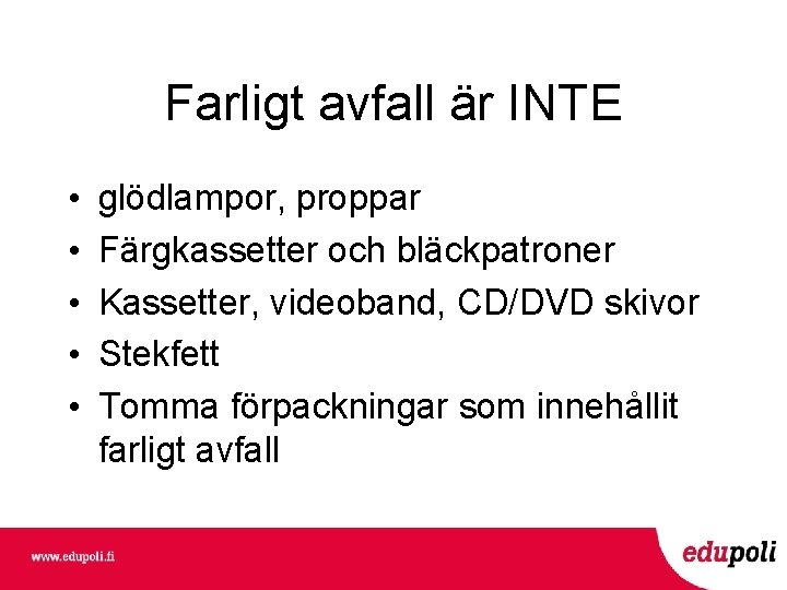 Farligt avfall är INTE • • • glödlampor, proppar Färgkassetter och bläckpatroner Kassetter, videoband,