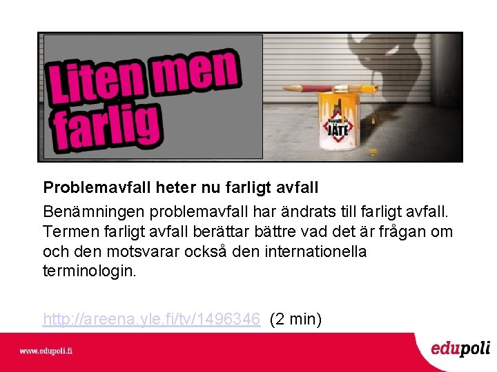 Problemavfall heter nu farligt avfall Benämningen problemavfall har ändrats till farligt avfall. Termen farligt