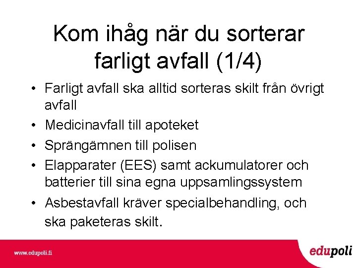 Kom ihåg när du sorterar farligt avfall (1/4) • Farligt avfall ska alltid sorteras