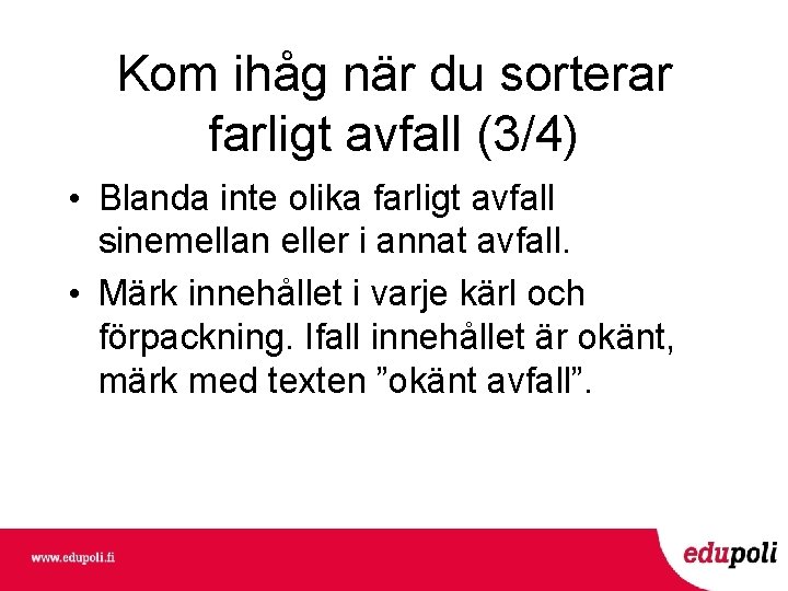 Kom ihåg när du sorterar farligt avfall (3/4) • Blanda inte olika farligt avfall