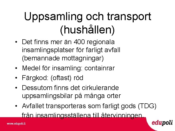 Uppsamling och transport (hushållen) • Det finns mer än 400 regionala insamlingsplatser för farligt