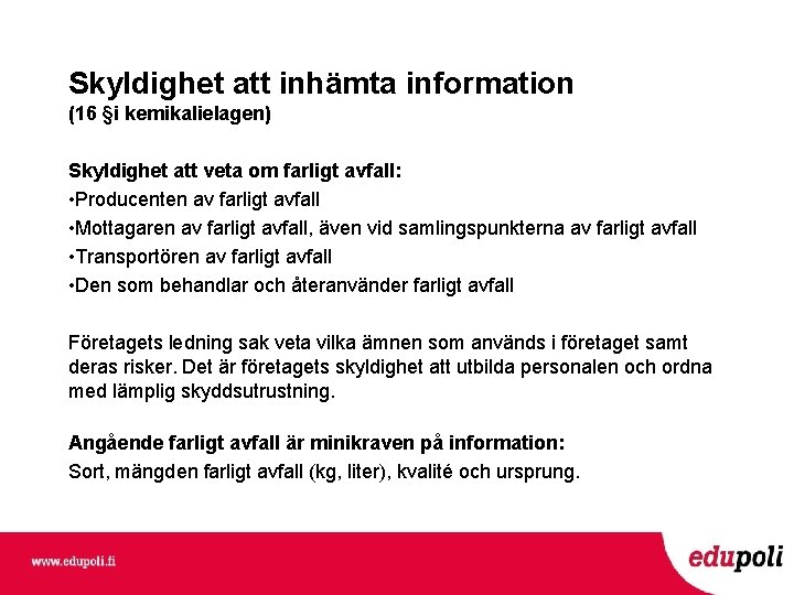 Skyldighet att inhämta information (16 §i kemikalielagen) Skyldighet att veta om farligt avfall: •