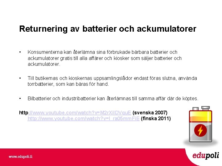 Returnering av batterier och ackumulatorer • Konsumenterna kan återlämna sina förbrukade bärbara batterier och