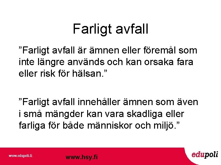 Farligt avfall ”Farligt avfall är ämnen eller föremål som inte längre används och kan