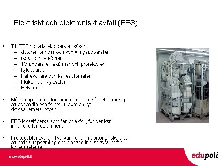 Elektriskt och elektroniskt avfall (EES) • Till EES hör alla elapparater såsom: – datorer,