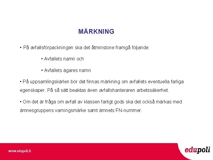 MÄRKNING • På avfallsförpackningen ska det åtminstone framgå följande: • Avfallets namn och •