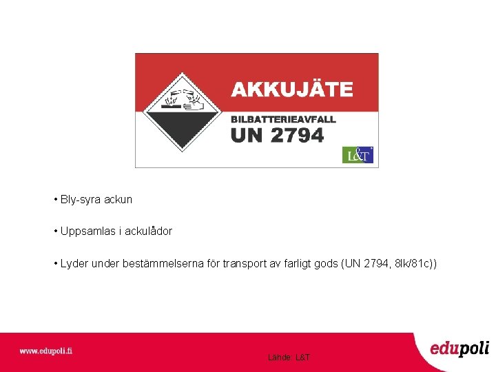  • Bly-syra ackun • Uppsamlas i ackulådor • Lyder under bestämmelserna för transport