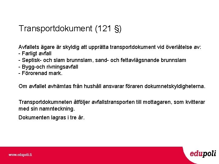 Transportdokument (121 §) Avfallets ägare är skyldig att upprätta transportdokument vid överlåtelse av: -