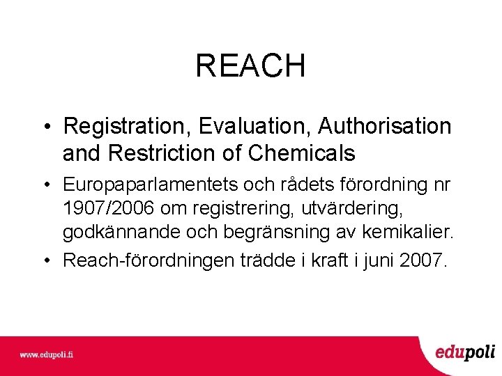 REACH • Registration, Evaluation, Authorisation and Restriction of Chemicals • Europaparlamentets och rådets förordning