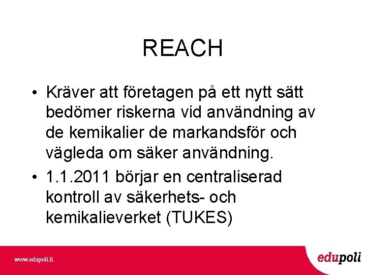 REACH • Kräver att företagen på ett nytt sätt bedömer riskerna vid användning av