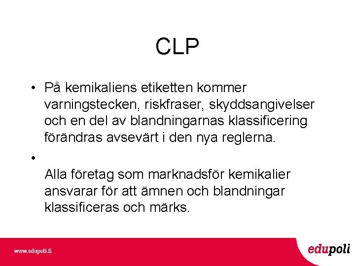 CLP • På kemikaliens etiketten kommer varningstecken, riskfraser, skyddsangivelser och en del av blandningarnas