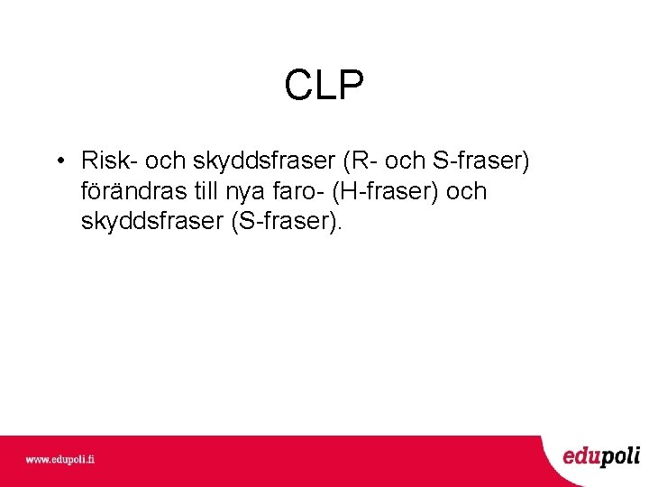 CLP • Risk- och skyddsfraser (R- och S-fraser) förändras till nya faro- (H-fraser) och