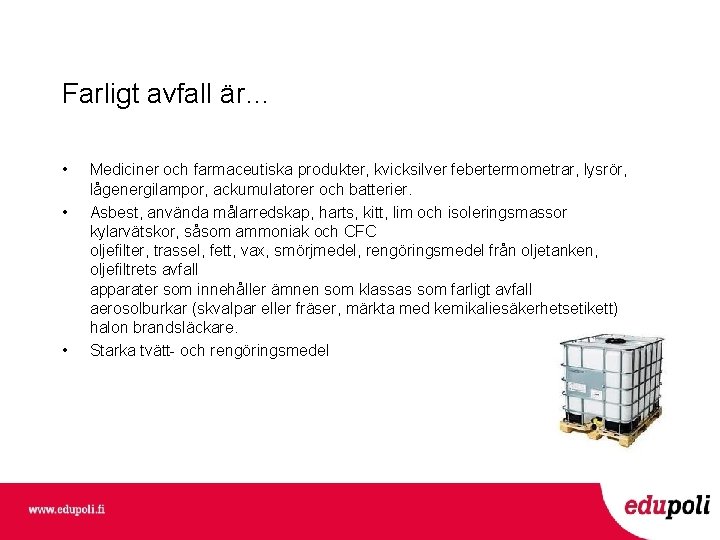 Farligt avfall är… • • • Mediciner och farmaceutiska produkter, kvicksilver febertermometrar, lysrör, lågenergilampor,