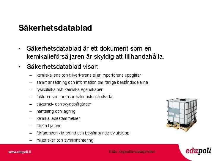 Säkerhetsdatablad • Säkerhetsdatablad är ett dokument som en kemikalieförsäljaren är skyldig att tillhandahålla. •