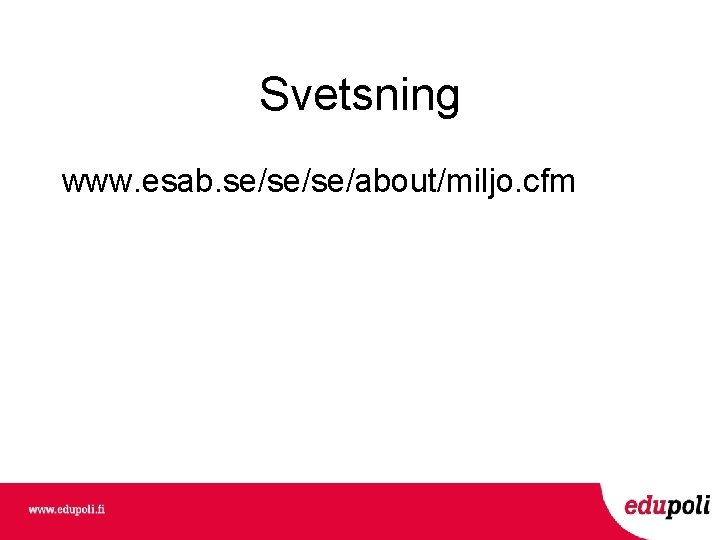 Svetsning www. esab. se/se/se/about/miljo. cfm 