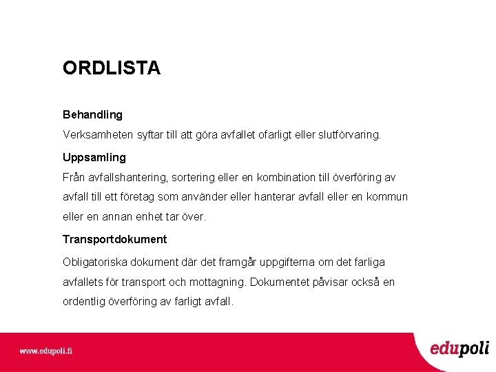 ORDLISTA Behandling Verksamheten syftar till att göra avfallet ofarligt eller slutförvaring. Uppsamling Från avfallshantering,