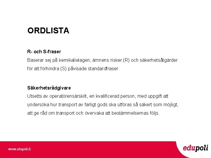 ORDLISTA R- och S-fraser Baserar sej på kemikalielagen, ämnens risker (R) och säkerhetsåtgärder för