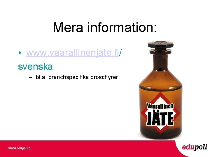 Mera information: • www. vaarallinenjate. fi/ svenska – bl. a. branchspecifika broschyrer 