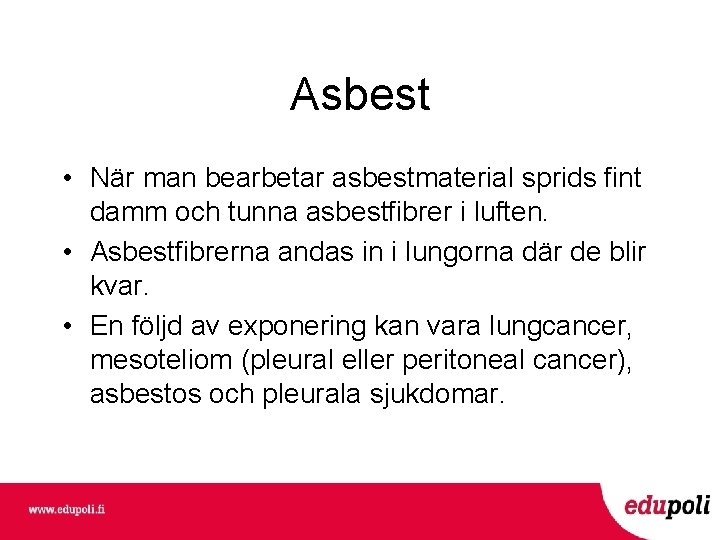 Asbest • När man bearbetar asbestmaterial sprids fint damm och tunna asbestfibrer i luften.