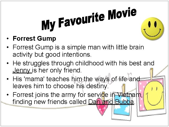  • Forrest Gump is a simple man with little brain activity but good