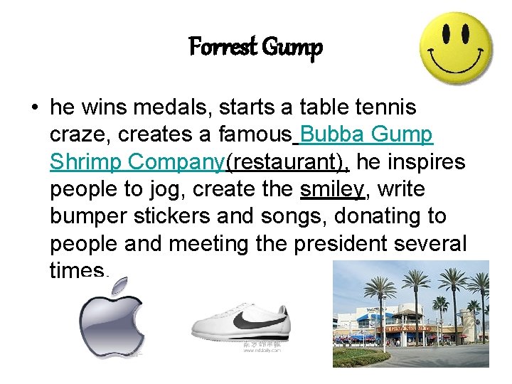 Forrest Gump • he wins medals, starts a table tennis craze, creates a famous