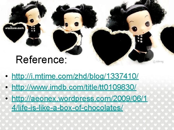 Reference: • http: //i. mtime. com/zhd/blog/1337410/ • http: //www. imdb. com/title/tt 0109830/ • http: